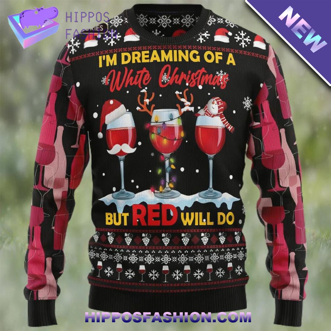 im deaming of a white christmas but red will do wine red ugly christmas sweater BEhFl.jpg