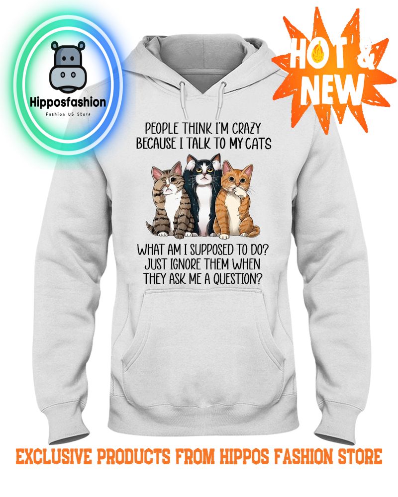 Because I Talk To My Cats Hoodie ()