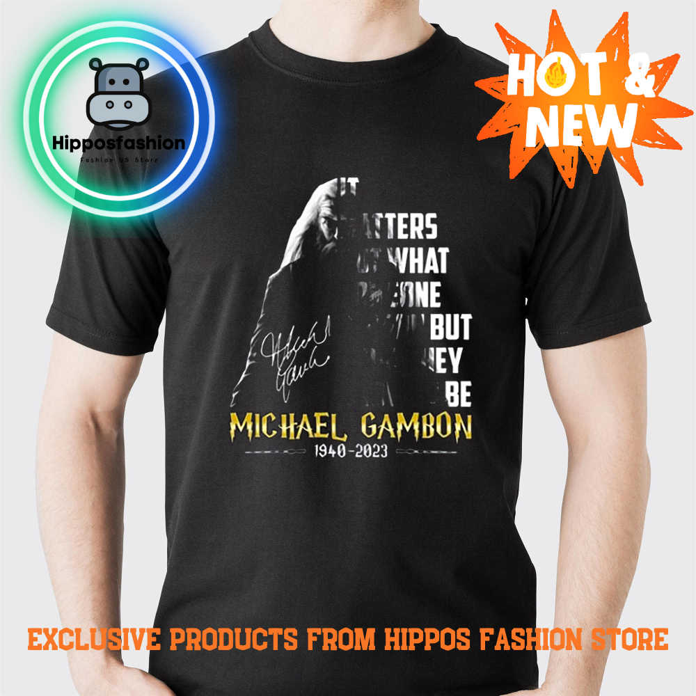 It Matters Not What Someone Is Born But What They Grow To Be Michael Gambon T shirt jgM.jpg