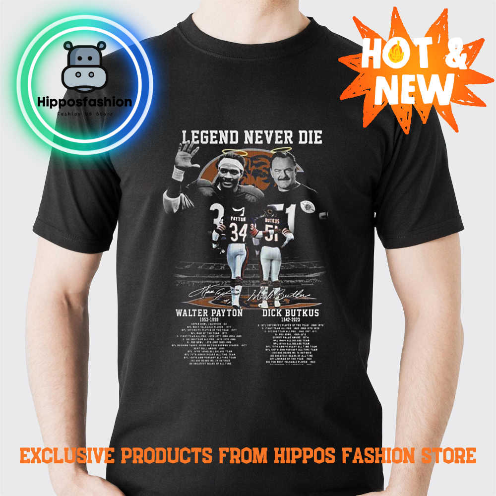 Legend Never Die Walter Payton 1953 - 1999 And Dick Butkus 1942 - 2023 The Memories T-shirt