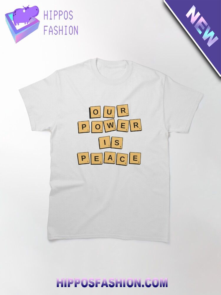 Our Power Is Peace T Shirt D