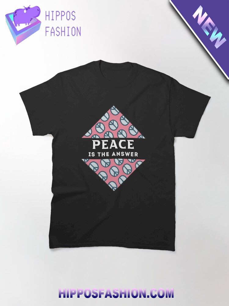Peace Is The Answer T Shirt D