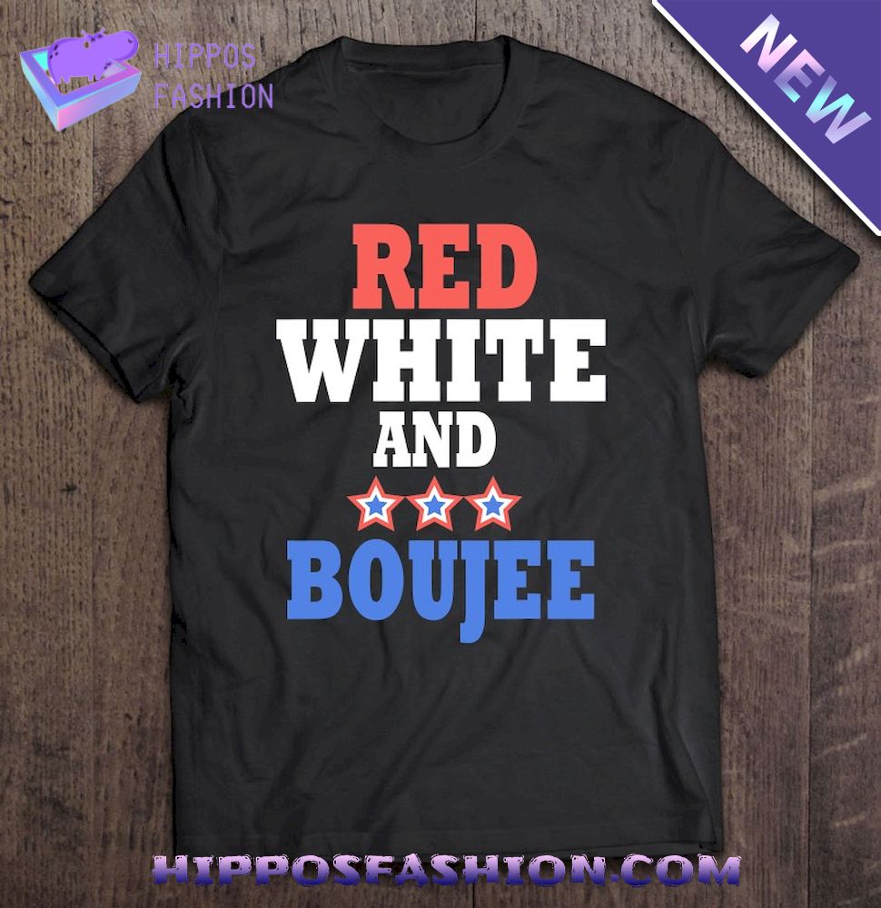 Red White And Boujee Funny 4Th Of July Patriotic July Fourth Shirt