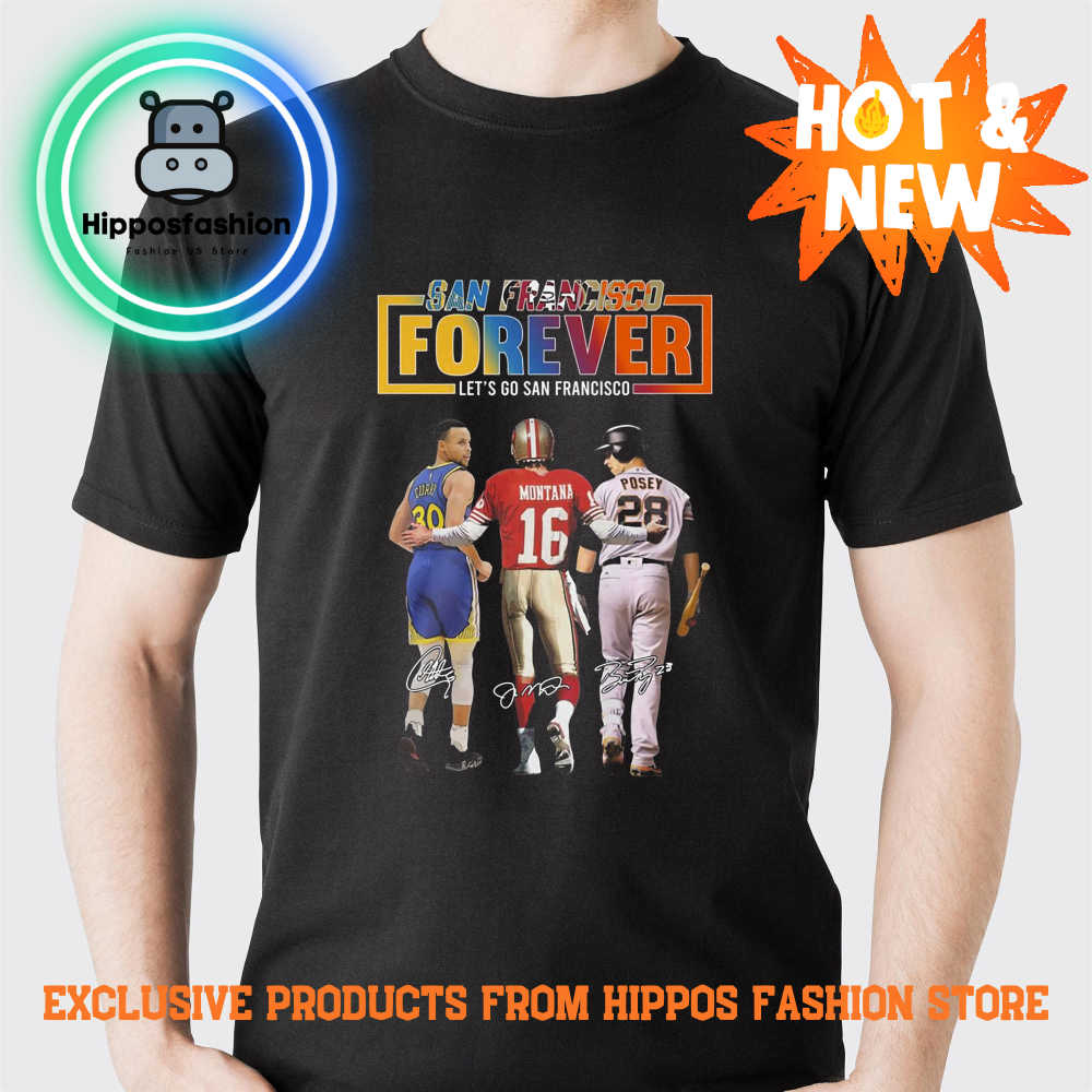 San Francisco Forever Let’s Go Francisco Curry and Montana And Posey T Shirt
