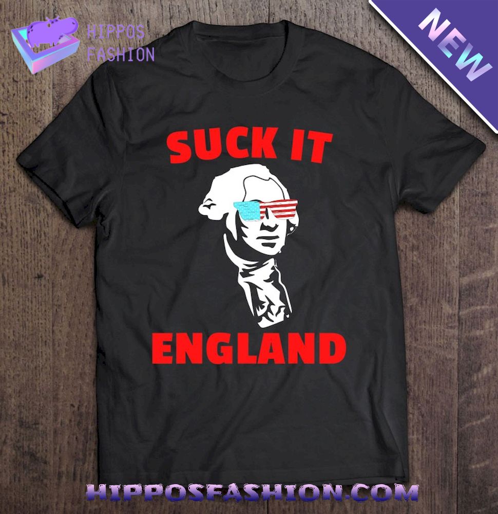 Suck It England Funny 4Th Of July Shirt