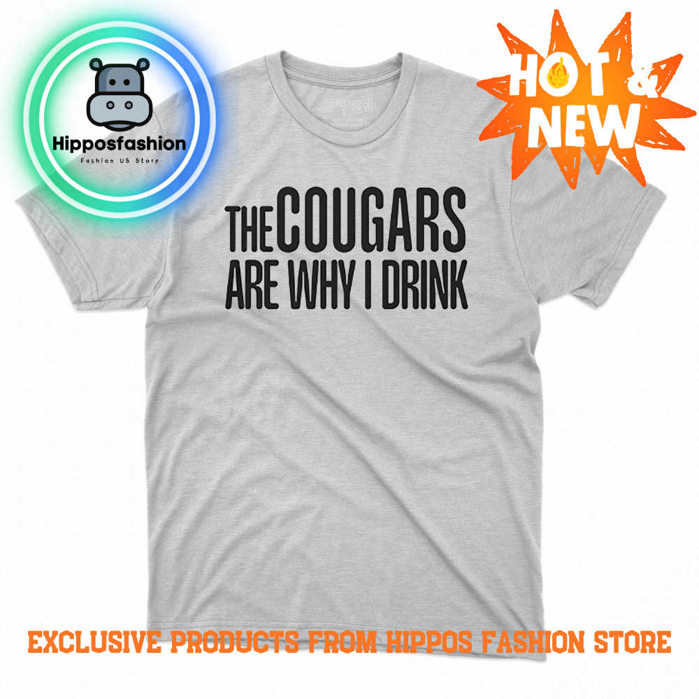 the cougars are why i drink T shirt