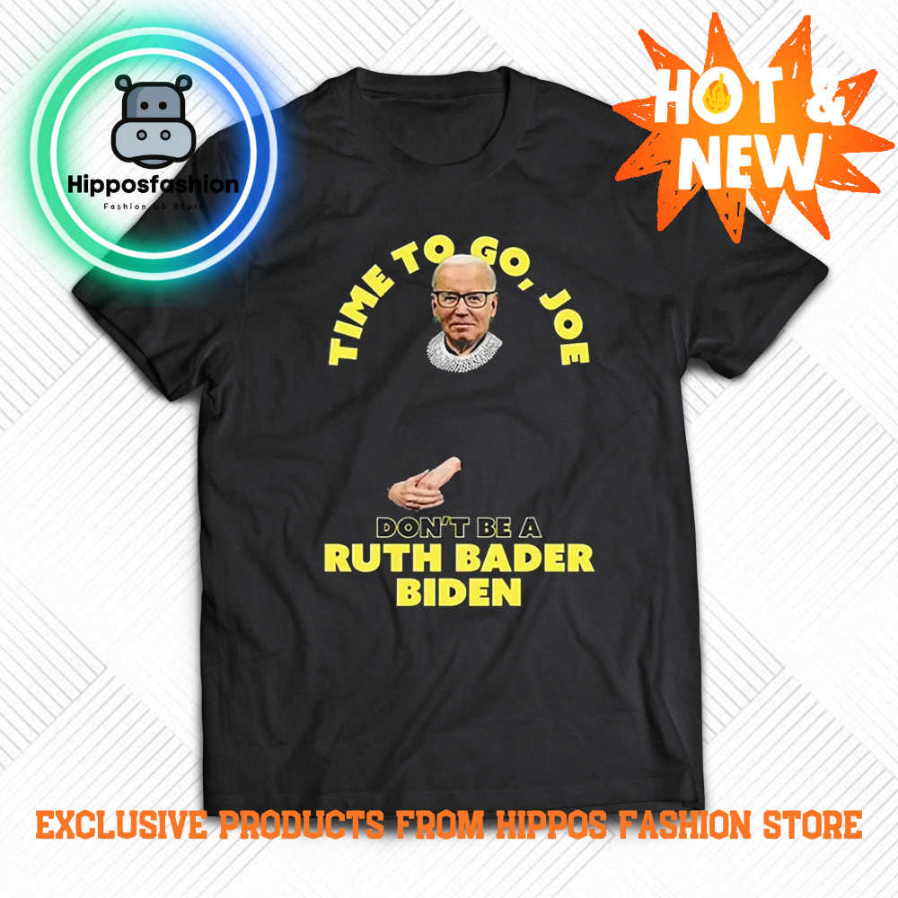 Time to go Joe Don't be a Ruth Bader Biden shirt