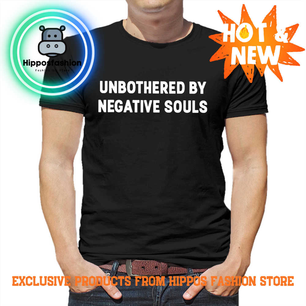 Unbothered by negative souls shirt