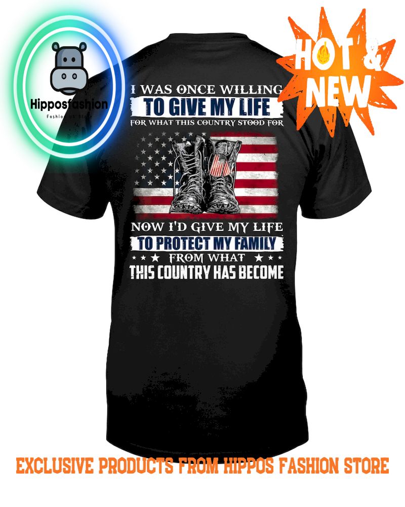 Was Once Willing To Give My Life For What This Country Stood For T Shirt