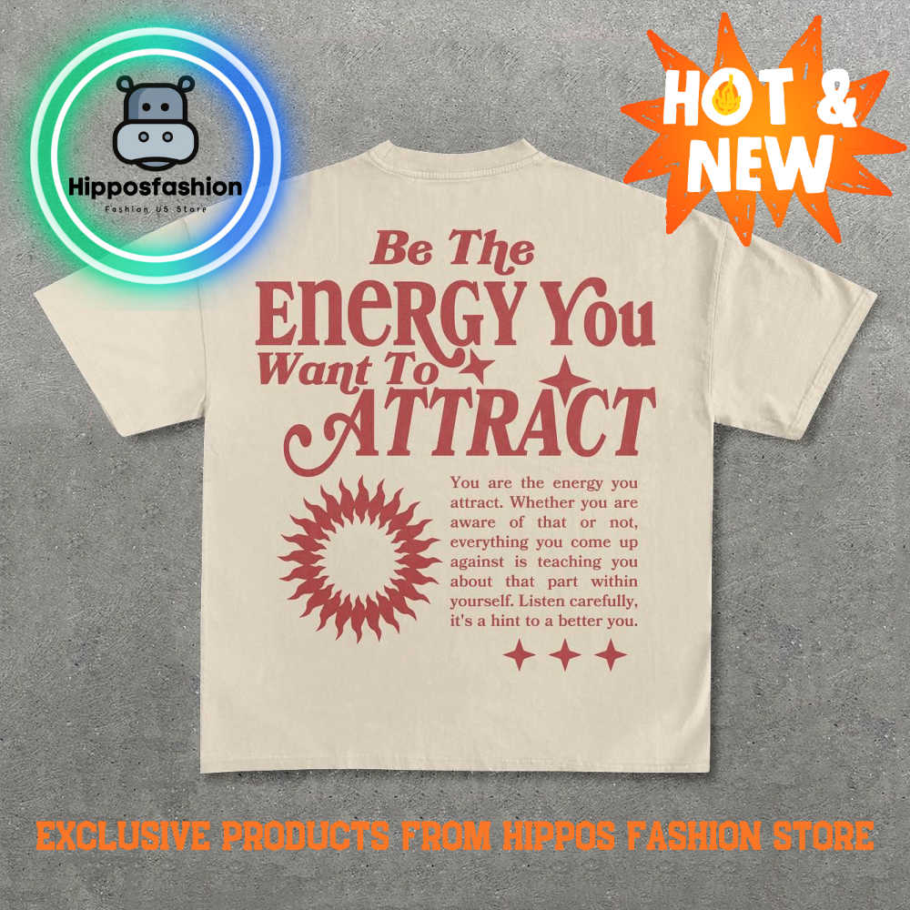 Be The Energy You Want To Attract Print T Shirt CsnyH.jpg