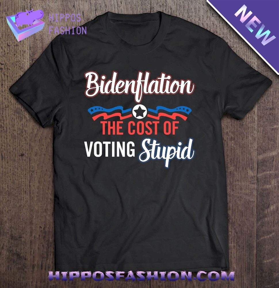 Bidenflation The Cost Of Voting Stupid Anti Biden 4Th July Shirt