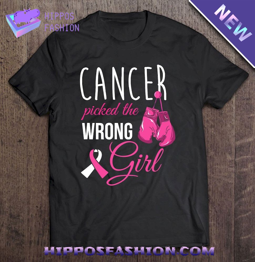 Breast Cancer Fighter Cancer Picked The Wrong Girl Shirt