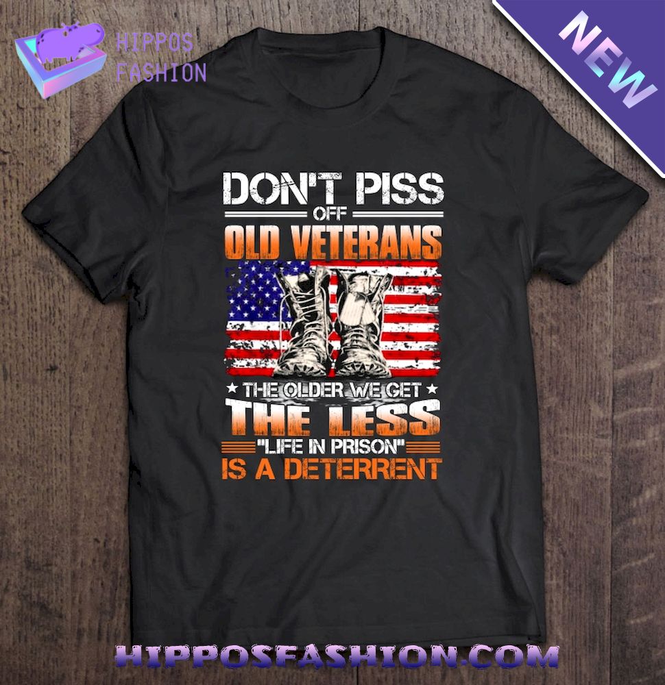 Don’t Piss Off Old Veterans The Older We Get The Less Life In Prison Boots And Us Flag Version Shirt