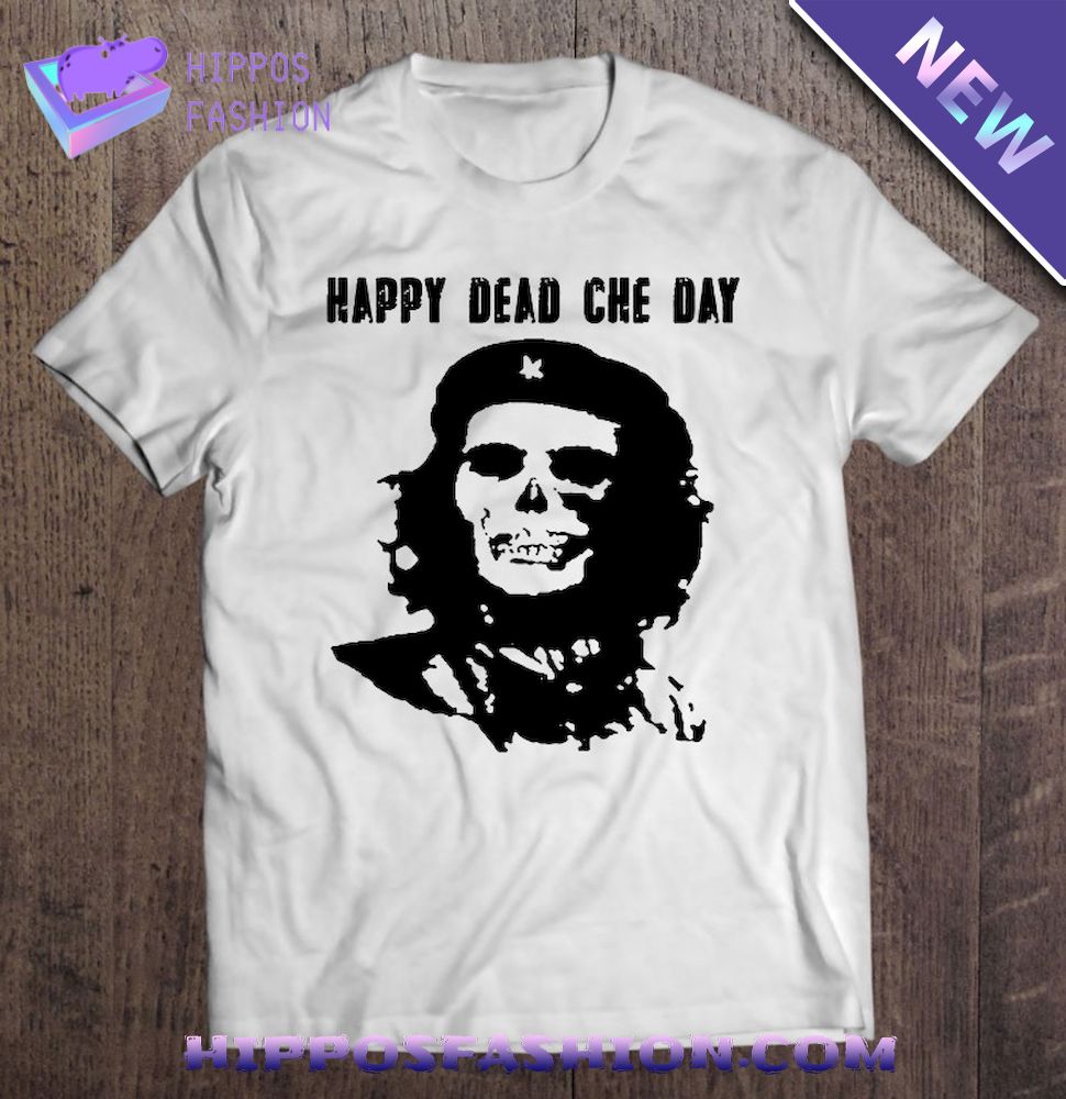 Happy Dead Che Day Che Guevara Shirt
