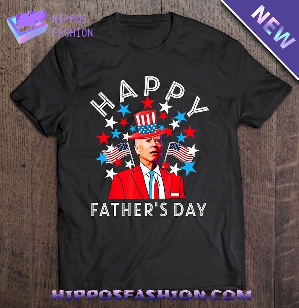 Happy Father’s Day Joe Biden 4Th Of July Memorial Shirt