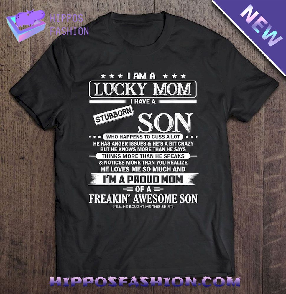 I Am A Lucky Mom I Have A Stubborn Son Who Happens To Cuss A Lot Shirt
