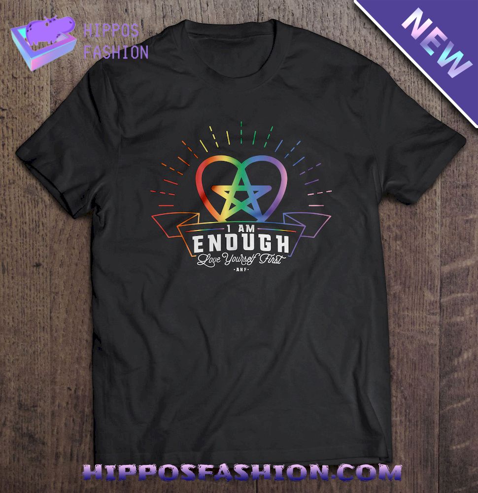 I Am Enough Love Yourself First Shirt