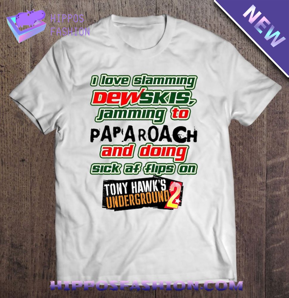 I Love Slamming Dewskis Jamming To Papa Roach And Doing Sick Af Flips On Tony Hawk’S Underground Shirt