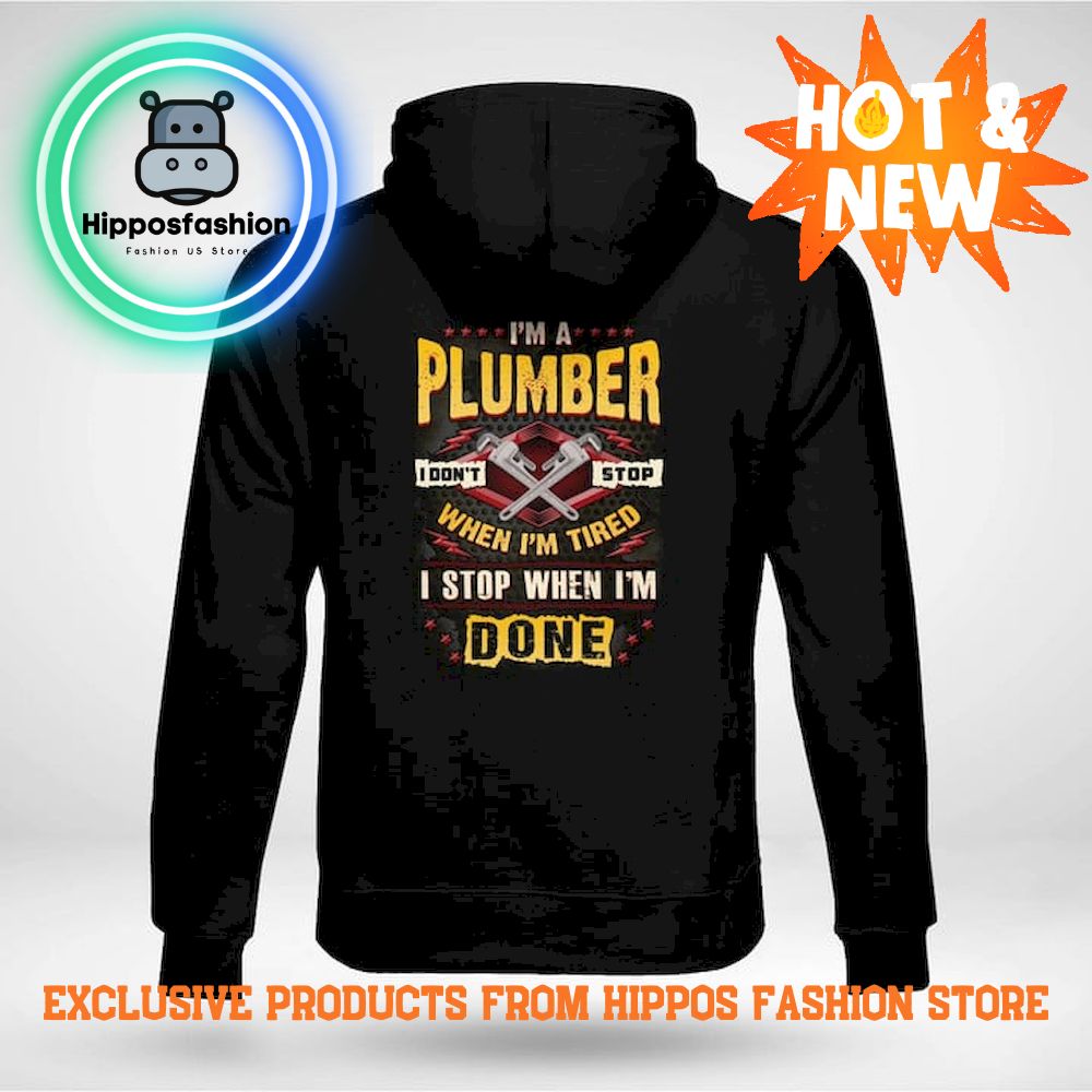 Im A Plumber I Dont Stop When Im Tired Hoodie