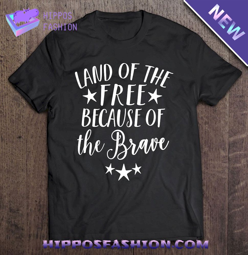 Land Of Free Because Of Brave 4Th Of July Women Men Shirt