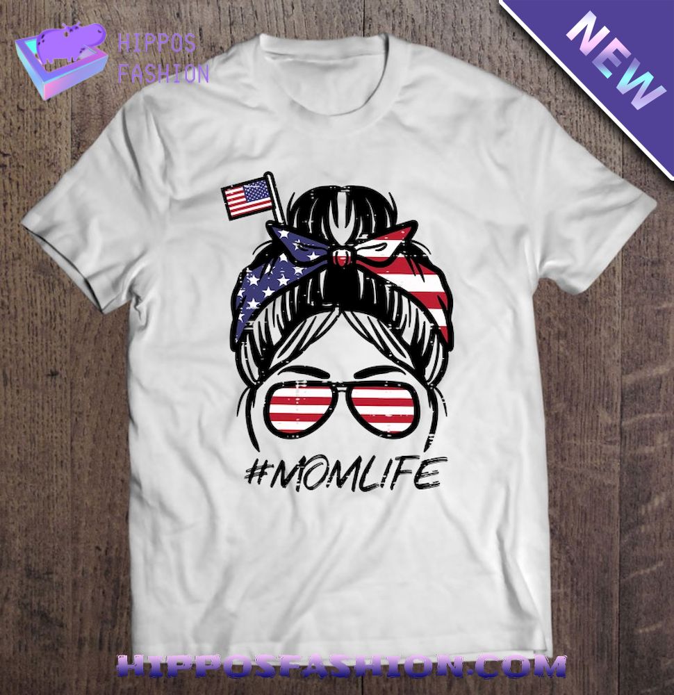 Messy Bun Us Flag Sunglass Mom Life 4Th Of July Patriot Mama Shirt