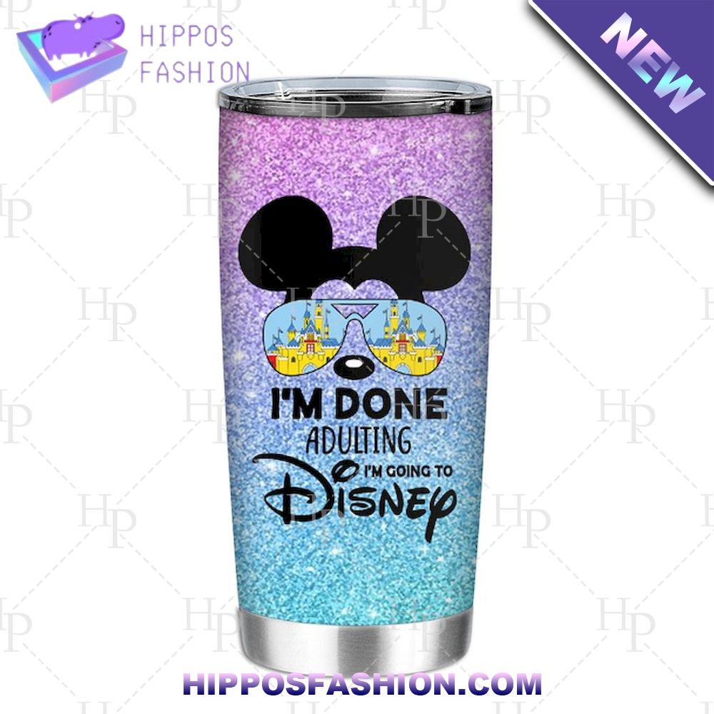 Mickey I'M Done Adulting I'M Going To Disney Tumbler