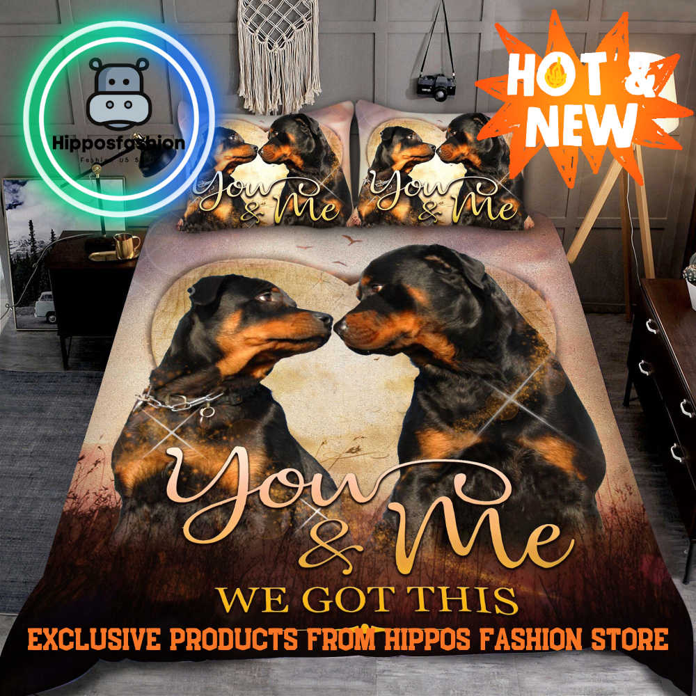 Rottweiler Love You And Me We Got This Bedding Set