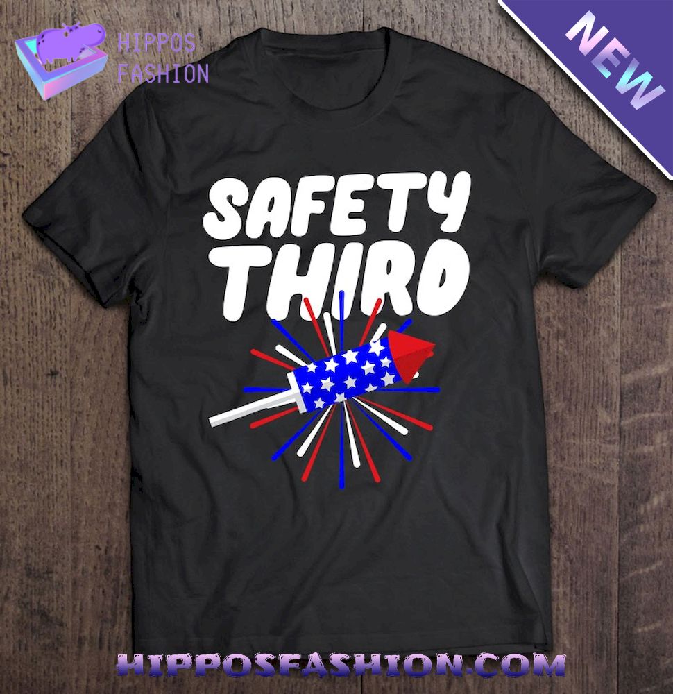 Safety Third Funny Firework Director 4Th July Shirt