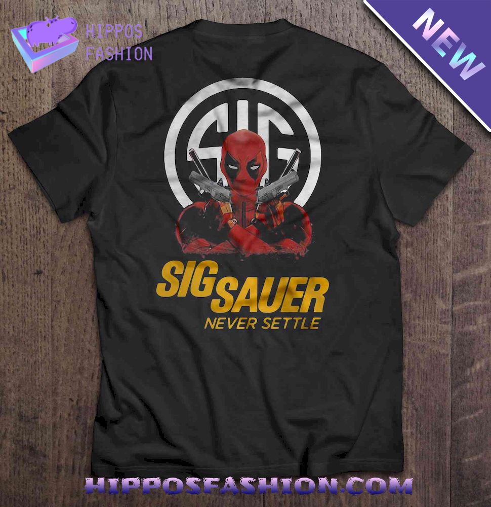 Sig Sauer Never Settle Deadpool With Firearms Version Shirt