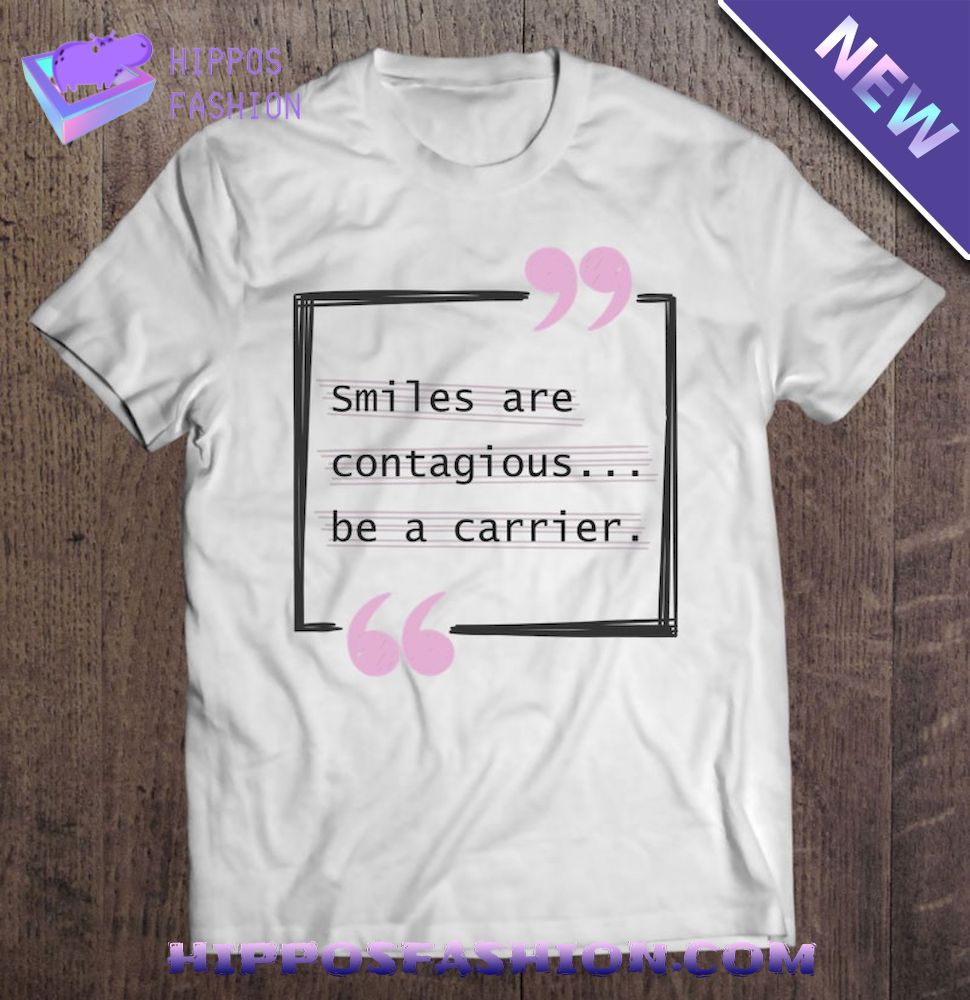 Smiles Are Contagious Be A Carrier Motivation Shirt