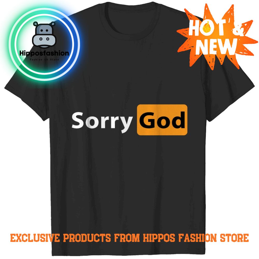 Sorry God Funny Merch Pornhub Style T-Shirt