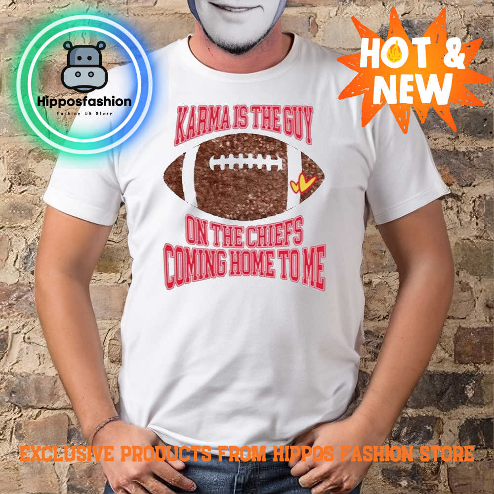Taylor Karma Is The Guy On The Chiefs Coming Straight Home To Me Shirt