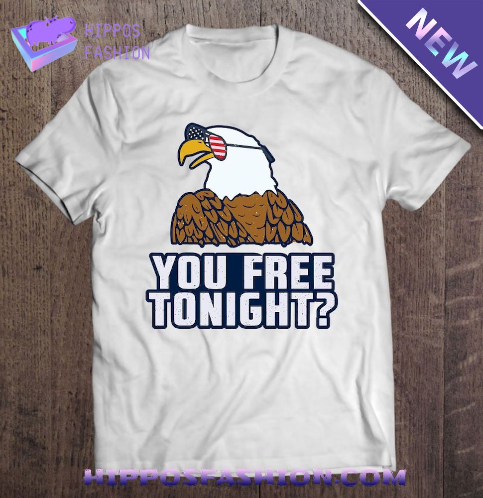 You Free Tonight American Eagle Usa 4Th Of July Shirt
